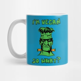 Vegan Funny Frankenstein: I'm Vegan So What? Quote Mug